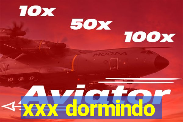 xxx dormindo